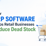 How ERP Software Helps Retail Businesses Reduce Dead Stock