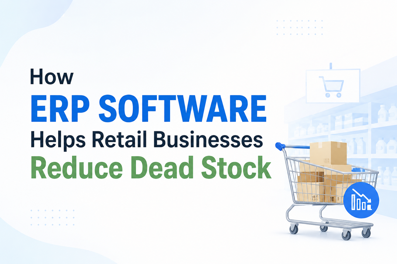 How ERP Software Helps Retail Businesses Reduce Dead Stock