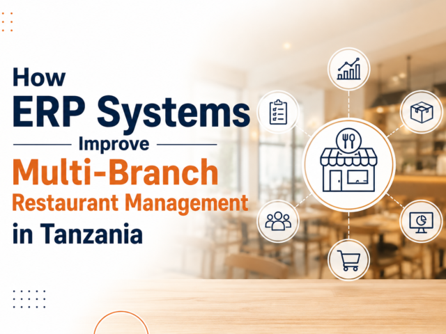 How ERP Systems Improve Multi-Branch Restaurant Management in Tanzania
