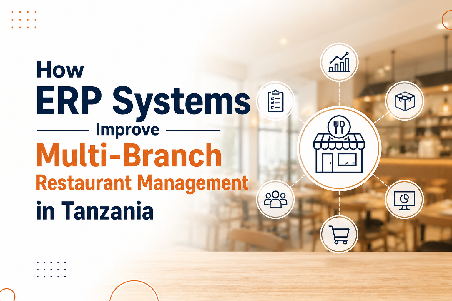 How ERP Systems Improve Multi-Branch Restaurant Management in Tanzania