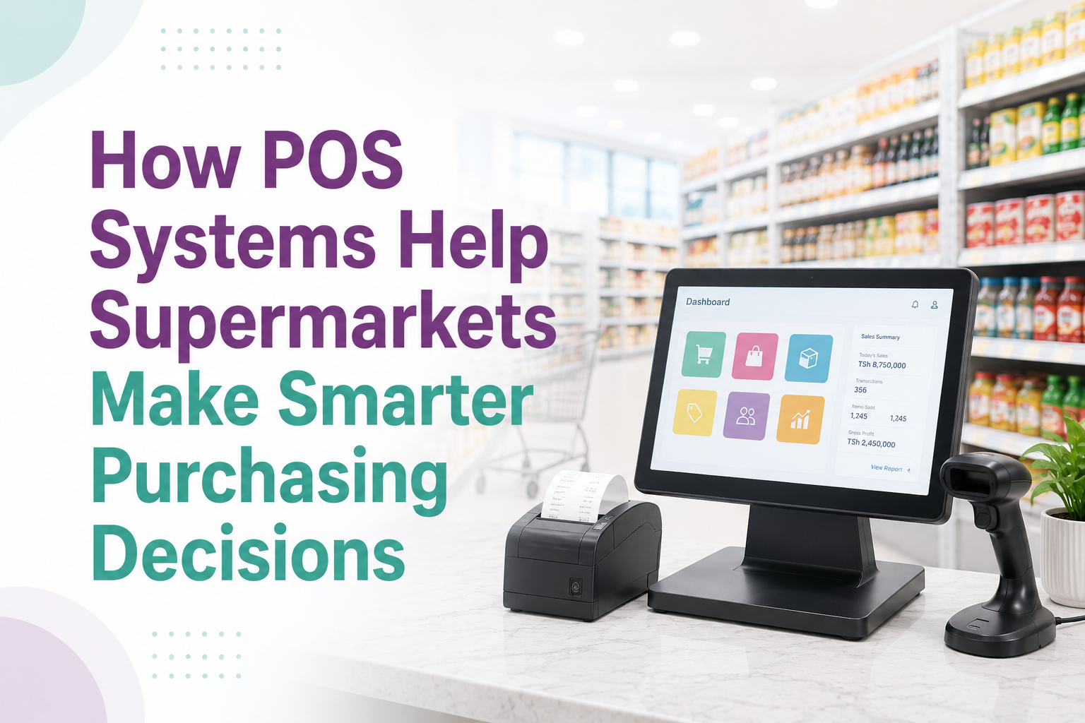 How POS Systems Help Supermarkets Make Smarter Purchasing Decisions in Tanzania