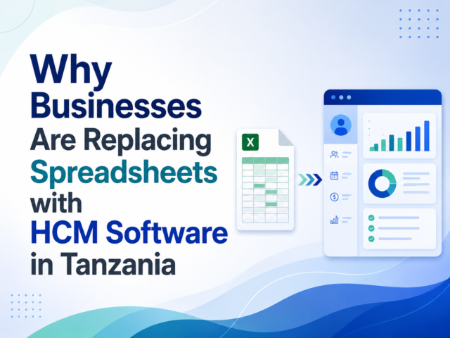 Why Businesses Are Replacing Spreadsheets with HCM Software in Tanzania