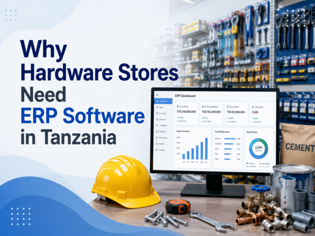 Why Hardware Stores Need ERP Software in Tanzania