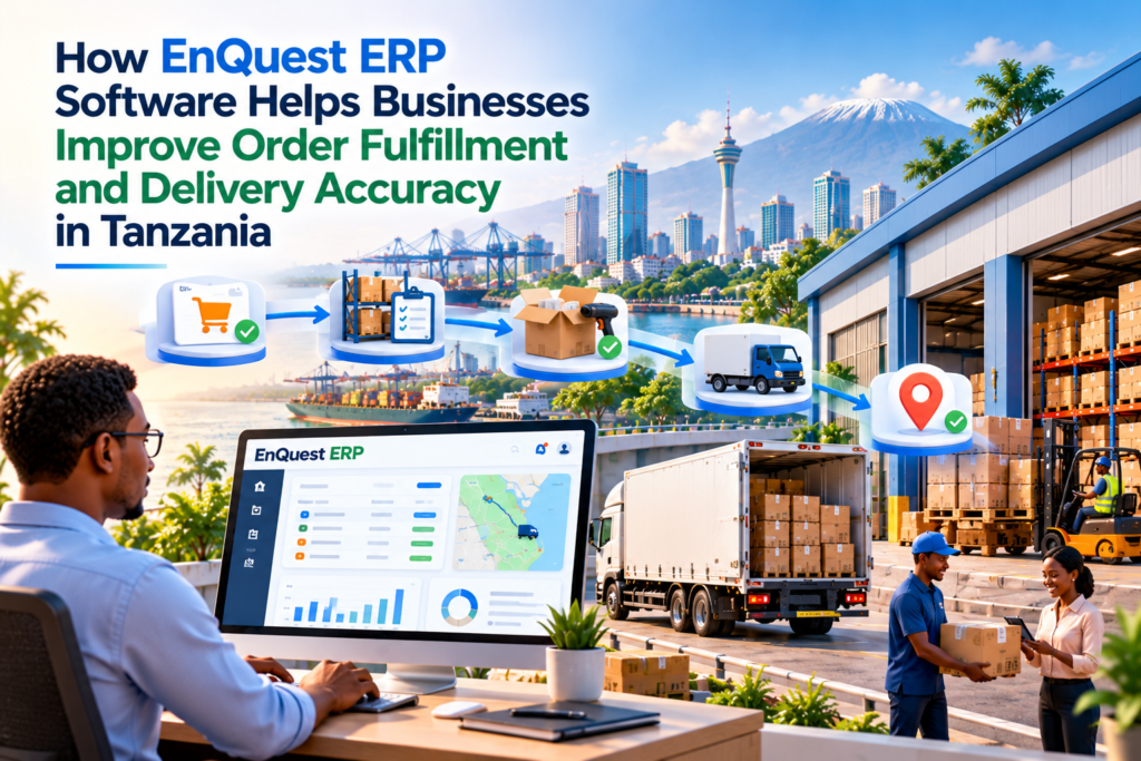 EnQuest ERP software helping businesses in Tanzania improve order fulfillment and delivery accuracy